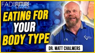 How to Eat Right for Your Body Type With Dr Matt Chalmers  Fad or Future Podcast  Joey Thurman [upl. by Bullard]