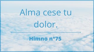 Himno n°75 Alma cese tu dolor [upl. by Atisusej]