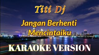 Titi Dj  Jangan Berhenti Mencintaiku Karaoke [upl. by Kyre]