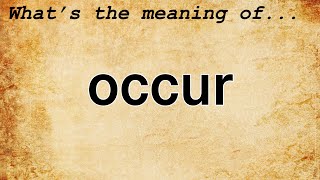 Occur Meaning  Definition of Occur [upl. by Daza]