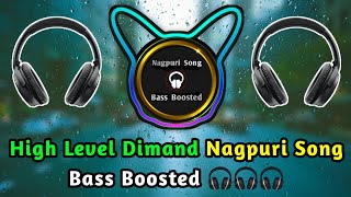 High Level Dimand Nagpuri Song Bass Boosted  Use Headphones  Earphones For Best Experience [upl. by Oniotna]