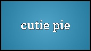 Cutie pie Meaning [upl. by Suckow]