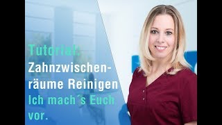 Tutorial ➜ Zahnzwischenräume richtig reinigen [upl. by Flora]