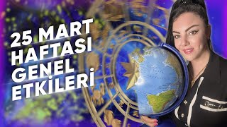 25 MART HAFTASI GENEL ETKİLER VE BURÇLAR Astrologmineolmez [upl. by Michael54]