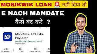 Mobikwik e nach mandate kaise बंद करे  Mobikwik loan repayment nahi kiya to [upl. by Aelahs]