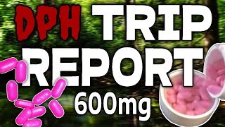 600MG DPH TRIP REPORT [upl. by Nrubliw]