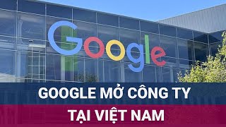 Google gửi email tới khách hàng thông báo việc sắp có văn phòng chính thức tại Việt Nam  VTC Now [upl. by Alemac]