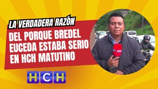 La verdadera razón del porque BredelEuceda estaba serio en HCH Matutino [upl. by Cynthla]