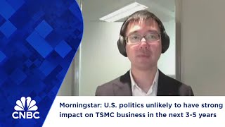 Morningstar US politics unlikely to have strong impact on TSMC business in the next 35 years [upl. by Collum184]