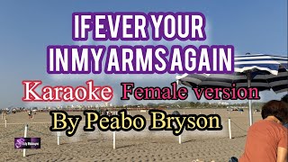 If ever your in my arms again KARAOKE Female version original by Peabo Bryson [upl. by Ennovihs778]