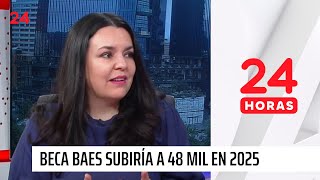 Beca BAES subiría a 48 mil en 2025 quotSería un aumento significativoquot  24 Horas TVN Chile [upl. by Jarv]