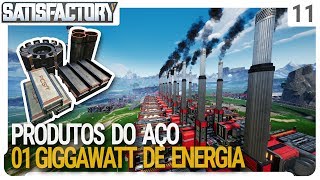 Produtos do Aço 01 Gigawatt de Energia  Satisfactory  ep 11  ptbr [upl. by Reiss986]