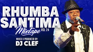 RHUMBA SANTIMA MIX 2024 VOL 24  DJ CLEF Très impoli ft PAPA WEMBA MADILU FRANCO WENGE MUSICA [upl. by Araes]