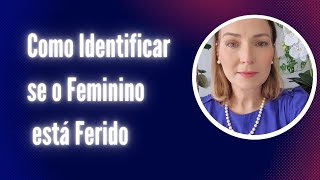 Como Identificar se o Feminino está Ferido [upl. by Follansbee]