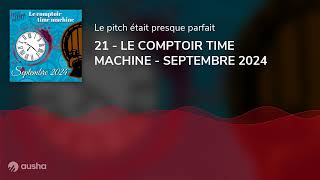 21  LE COMPTOIR TIME MACHINE  SEPTEMBRE 2024 [upl. by Oijimer]