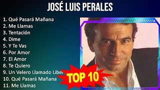 José Luis Perales 2023  10 Grandes Exitos  Qué Pasará Mañana Me Llamas Tentación Dime [upl. by Nottirb]