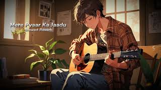 New Song 2024  Mere Pyaar Ka Jaadu  Lofi Song  Slowed Reverb Bestlofisongsslowed [upl. by Asaph]