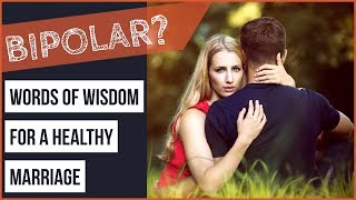 BIPOLAR Relationship HELP Words of Wisdom For a Healthy Marriage [upl. by Alikahs]