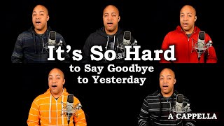 Its So Hard To Say Goodbye To Yesterday  FINAL A Cappella Video [upl. by Arikal]