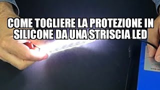 Come togliere la protezione in silicone da una striscia LED [upl. by Anirtal]