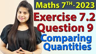 Q 9 Ex 72  Comparing Quantities  Chapter 7  Maths Class 7th  NCERT New Syllabus 2023 CBSE [upl. by Gile1]