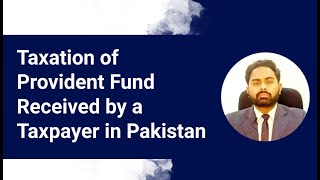 Taxation of Provident Fund Received by a Taxpayer in Pakistan  FBR [upl. by Jae]