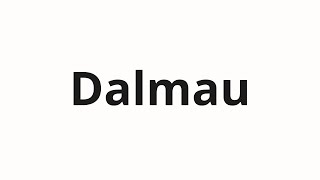 How to pronounce Dalmau [upl. by Konopka523]