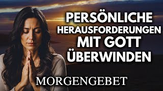 Persönliche Herausforderungen mit Gott Überwinden  Morgengebet [upl. by Ingrim685]