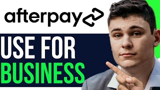 HOW TO USE AFTERPAY FOR YOUR BUSINESS 2024 FULL GUIDE [upl. by Cecilia]