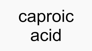 How to pronounce caproic acid [upl. by Haakon]