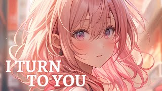 Nightcore  I Turn To You [upl. by Ak]