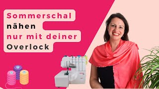 Sommerschal nähen mit Overlock Nähmaschine Rollsaum Overlock für Anfänger Overlock nähen lernen [upl. by Normalie]