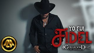 Gerardo Diaz y Su Gerarquia  Yo Fui Fidel Video Oficial [upl. by Pelpel]