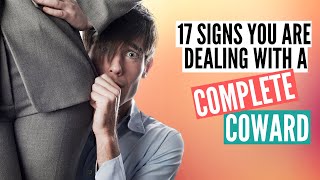 17 Signs Youre Dealing With a Complete Coward Part 1 [upl. by Eimia94]