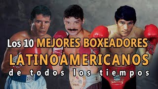 🥊Boxeo Top 10 Mejores Boxeadores Latinoamericanos de todos los tiempos Los mejores de la historia [upl. by Ramsden]