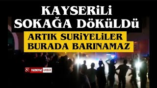 Son Dakika Kayseride Halk Sokaklara Çıktı [upl. by Nylirahs858]