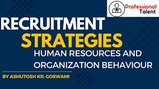 Recruitment Strategies  Human Resources and Organization behaviour [upl. by Brody]