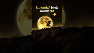 Astronomical Events In December 2024 🤩🥳 shorts space astronomy earth [upl. by Anivlis329]