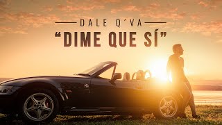 Dale Q Va  Dime Que Si Video Oficial [upl. by Gaylord]