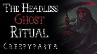 The Headless Ghost Ritual Creepypasta [upl. by Patterman]