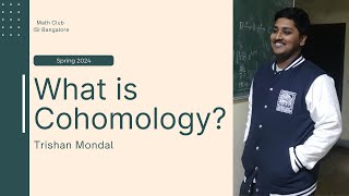 What is Cohomology  Trishan Mondal  B Math 202124 [upl. by Oina]