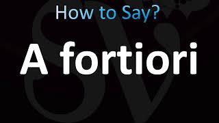 How to Pronounce A fortiori [upl. by Ximena]