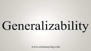 How To Say Generalizability [upl. by Lennod419]