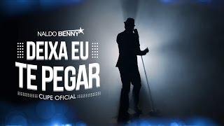 Naldo Benny  Deixa Eu Te Pegar Clipe Oficial [upl. by Ettevey]