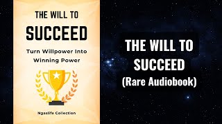 The Will to Succeed  Turn Willpower Into Winning Power Audiobook [upl. by Nanda]