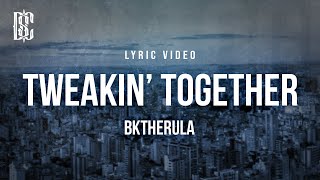 Tweakin Together  Bktherula  Lyrics [upl. by Yelad201]