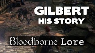 Bloodborne Lore  Gilberts Entire Story [upl. by Dorina843]