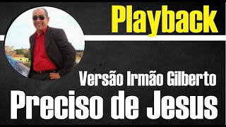 PRECISO DE JESUS ELIEZER CÂNDIDO  VERSÃO IRMÃO GILBERTO PLAYBACK GOSPEL [upl. by Appel994]