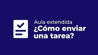 Aula extendida  ¿Cómo enviar una tarea [upl. by Sirap]