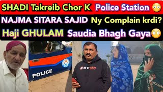 SHADI Takreib Chor K Police Station SITARA NAJMA SAJID Ny Complain kardiHaji Saudia Bhagh Gaya😳 [upl. by Germayne]